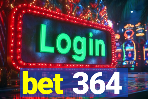 bet 364